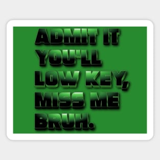 Admit It You Ll Low Key Miss Me Bruh | graduation 2024 Magnet